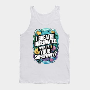 I Breathe Underwater What's Your Superpower Tank Top